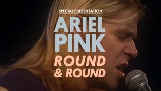 Ariel Pink&#39;s Haunted Graffiti - Round And Round - Special Presentation