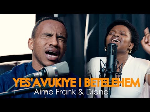 YES'AVUKIYE I BETELEHEM By FRANK & Diane -IGISIRIMBA