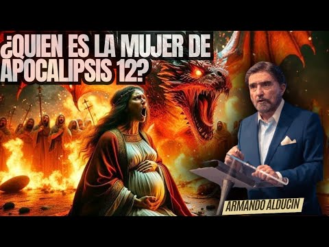 🙏APOCALIPSIS 12 la Mujer y el Dragón Armando Alducín