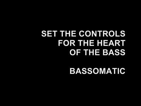 Bassomatic - Set The Controls For The Heart Of The Bass