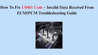 How To Fix U0401 Code – Invalid Data Received From ECM/PCM Troubleshooting Guide