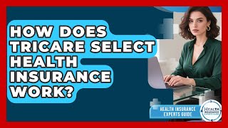 How Does TRICARE Select Health Insurance Work - Health Insurance Experts Guide