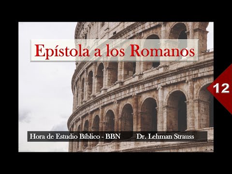 Epístola a los Romanos – Lección 12 / Argumentos vanos / Lehman Strauss