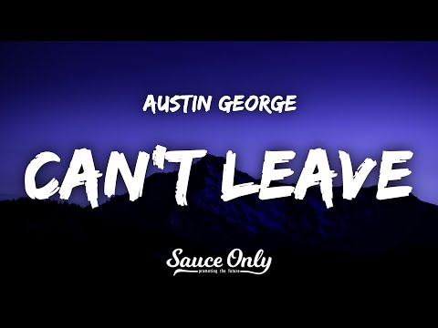 Austin George - Can't Leave (Lyrics)