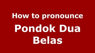How to pronounce Pondok Dua Belas