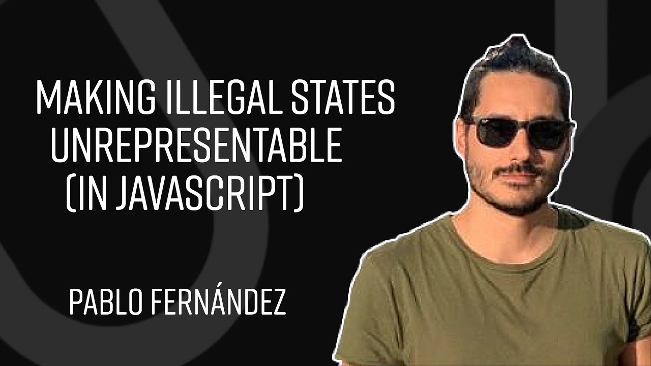 Making Illegal States Unrepresentable (in JavaScript)