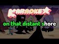 That Distant Shore - Steven Universe Karaoke