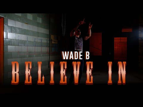 Wade B - Believe In (official video)
