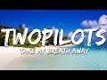 TWOPILOTS - Take My Breath Away (Lyrics)