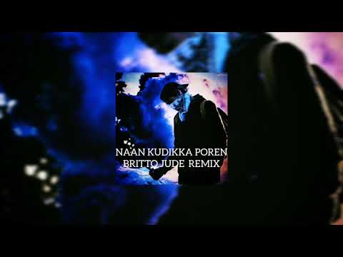 Naan Kudikka Poren (Britto Jude - Remix)
