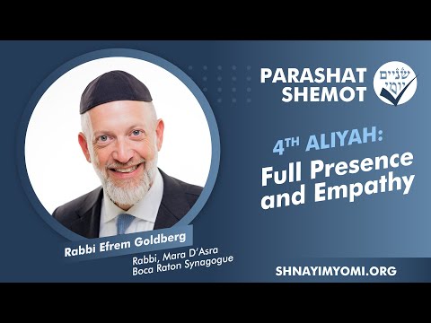 Shnayim Yomi - Shemot - R'vi'i - #4 - Rabbi Efrem Goldberg - Full Presence and Empathy