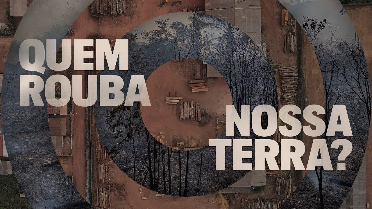 QUEM ROUBA NOSSA TERRA: Por dentro da indústria da grilagem