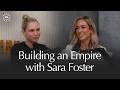 Sara Foster: Therapy, Breakups, and Building an Empire on Her Own Terms