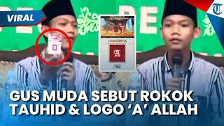 SESAT! VIRAL GUS MUDA Sebut Rokok itu Tauhid & Logo 'A' Adalah Allah, Klaim Isapan Datangan Pahala