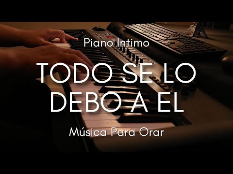1 HORA MUSICA PARA ORAR Y MEDITAR | SIN ANUNCIOS INTERMEDIOS | TODO SE LO DEBO A EL