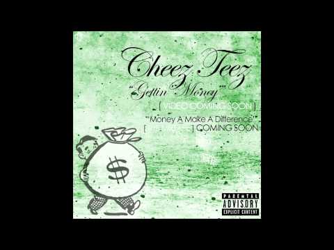 Cheez Teez - "Gettin' Money" [ SINGLE ]