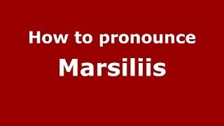 How to pronounce Marsiliis
