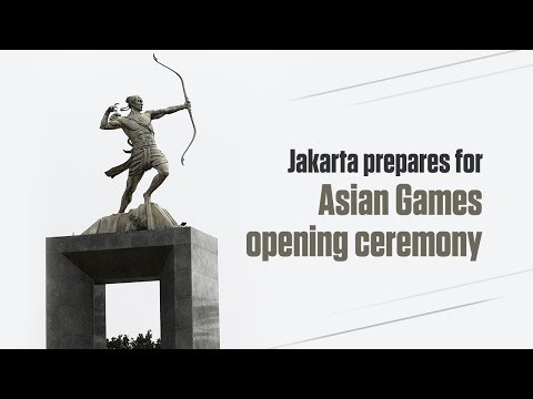 Live: Jakarta prepares for Asian Games opening ceremony 雅加达亚运会开幕式准备工作进行中
