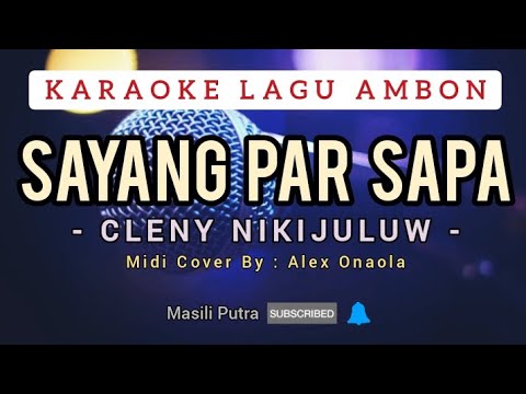 KARAOKE SAYANG PAR SAPA - CLENY NIKIJULUW
