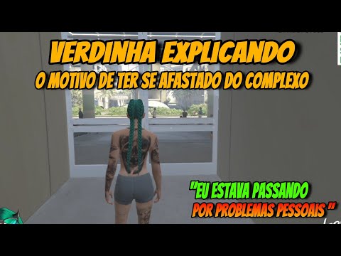 VERDINHA EXPLICANDO O REAL MOTIVO DE TER SE AFASTADO DO COMPLEXO