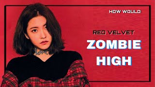 How Would RED VELVET Sing Zombie High by GRACE | Line Distribution (FAN MADE)