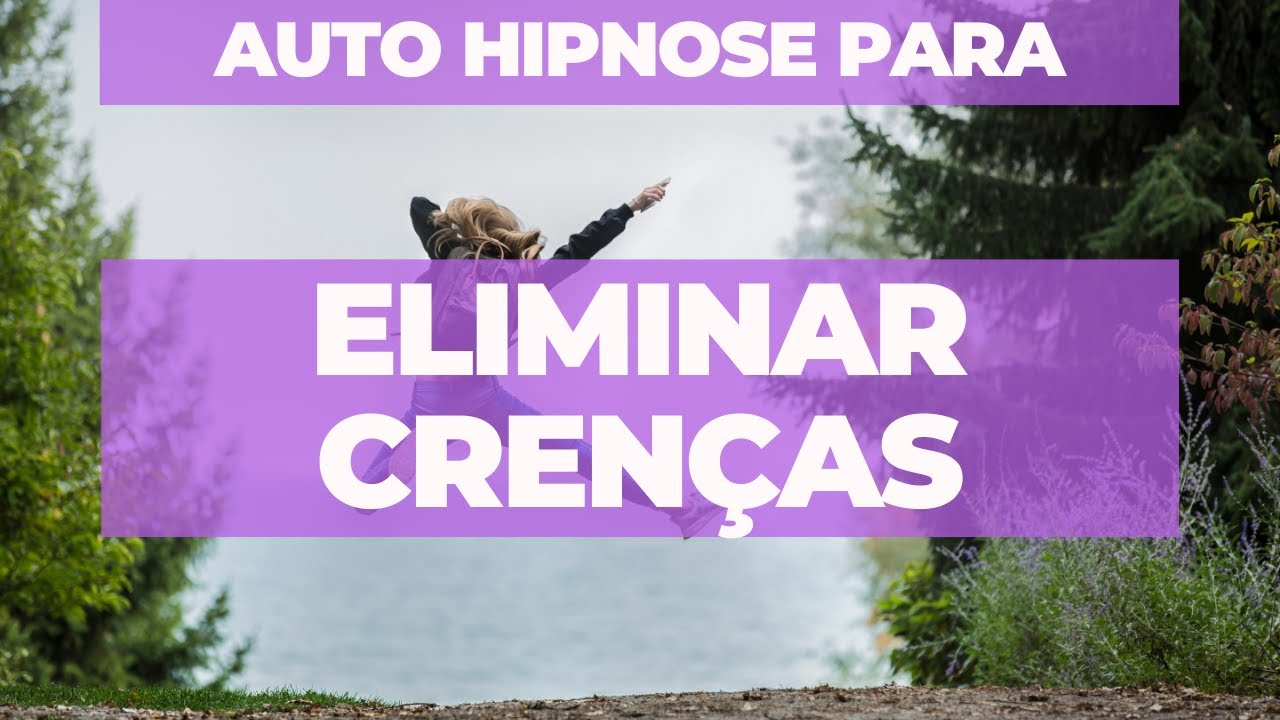 Auto Hipnose para eliminar crenças - cancelar crenças limitantes