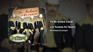 Ya No Quiero Llorar – Los Tucanes De Tijuana (Audio Oficial)