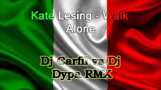 Kate Lesing - Walk Alone (Dj Carfil vs Dj Dypa Remix)