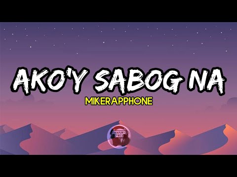 Ako'y Sabog Na - Mikerapphone (Full Lyrics Hd)
