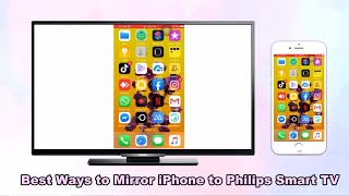 Best Ways to Mirror iPhone to Philips Smart TV