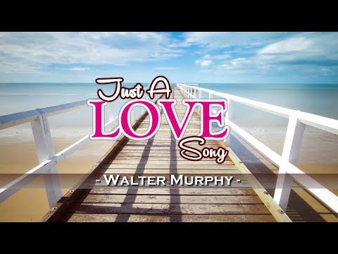Just A Love Song - Walter Murphy (KARAOKE VERSION)