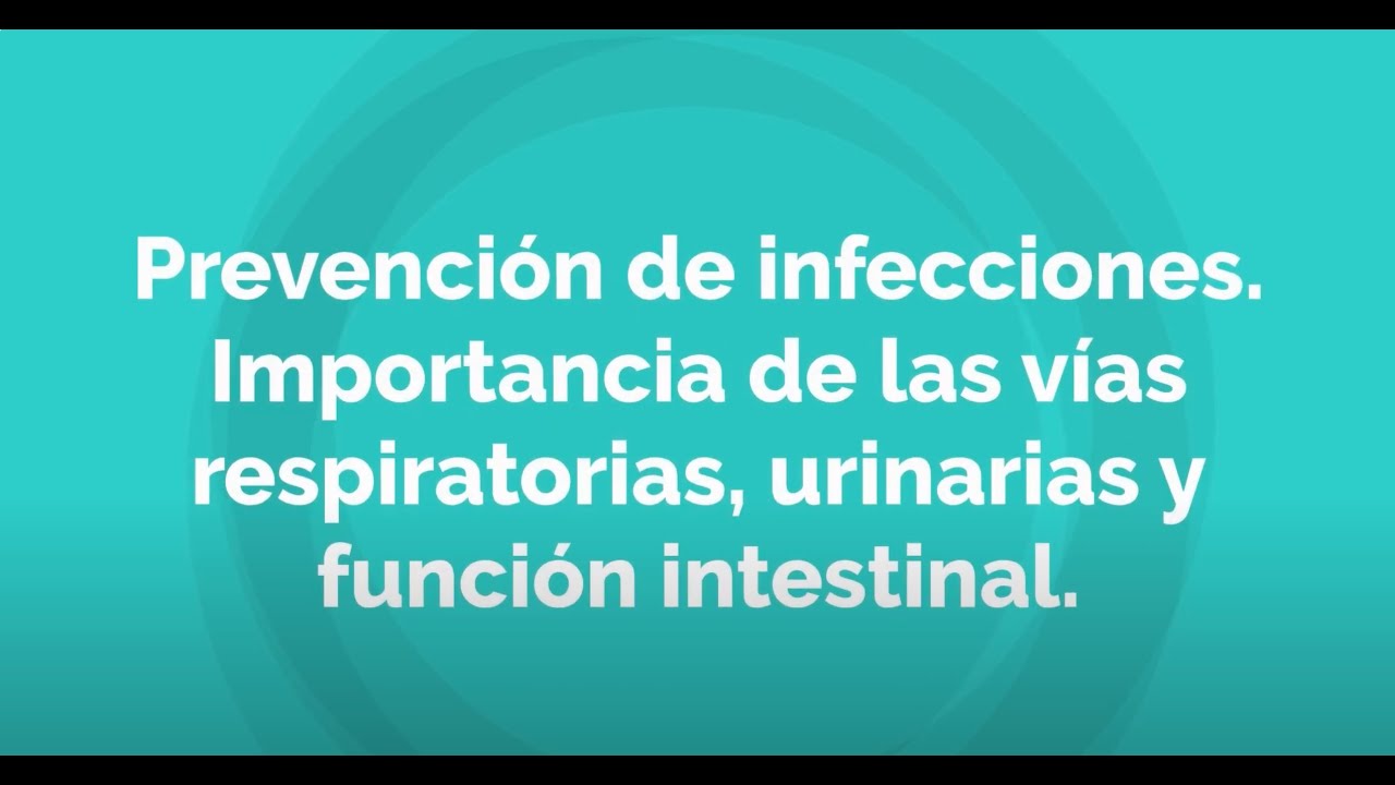 Prevención infecciones. Importancia cuidado de vías respiratorias, urinarias y función intestinal