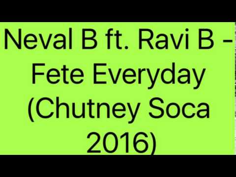 Neval B ft. Ravi B - Fete Everyday (Chutney Soca 2016)