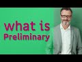 Preliminary | Meaning of preliminary