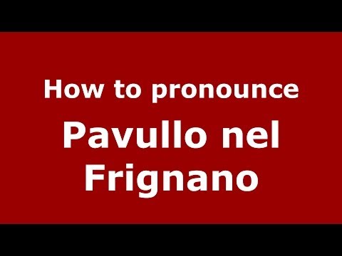 How to pronounce Pavullo nel Frignano (Italian/Italy) - PronounceNames.com
