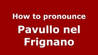 How to pronounce Pavullo Nel Frignano