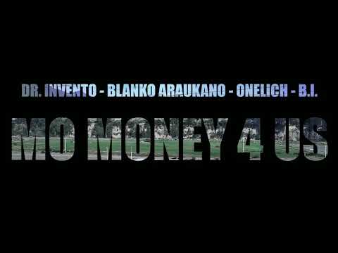 MO MONEY 4 US / I LEGAL PRO / DR.INVENTO / BLANKO ARAUKANO feat ONELICH (WHITELYON) & B.I(