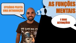 FUNÇÕES MENTAIS E SUAS ALTERAÇÕES - Piloto: intro (definições gerais)