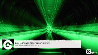 DBN vs Jordan Ferrer feat. Oni Sky - Gotta Get Thru This 2015 (Original)