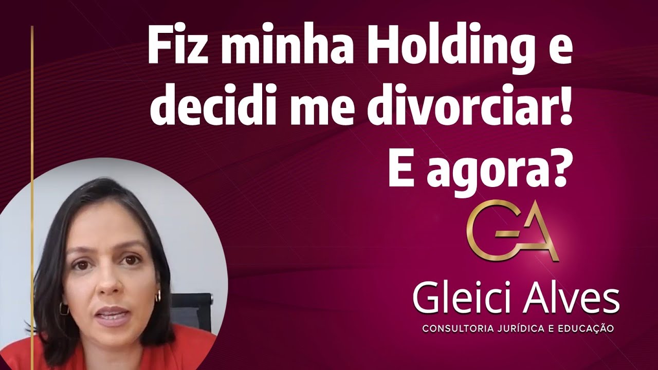 Fiz minha holding e decidi me divorciar! Cisão e divórcio na Holding Familiar
