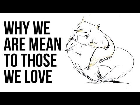 Why We Are Mean to Those We Love
