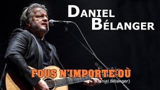 FOUS N'IMPORTE OÙ  (Daniel Bélanger)