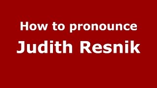 How to pronounce Judith Resnik