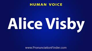 How To Pronounce Alice Visby