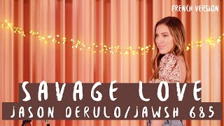 SAVAGE LOVE ( FRENCH VERSION ) JASON DERULO / JAWSH 685 ( SARA&#39;H COVER )