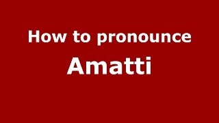 How to pronounce Amatti