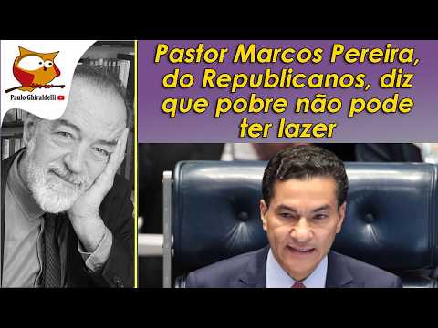 The poor should not have leisure time - Pastor Marcos Pereira, Republicans, February 26, 2026