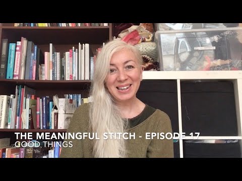 The Meaningful Stitch Episode 17 - Good Things