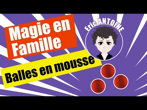 MAGIE EN FAMILLE : Les balles en mousse d'Eric ANTOINE