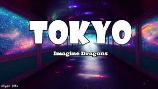 Imagine Dragons - Tokyo (Lyrics)